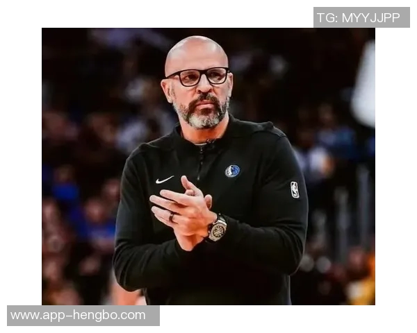 基德强调球队深度与竞争力首发替补实力相当氛围高涨 基德强调球队深度与竞争力首发替补实力相当氛围高涨